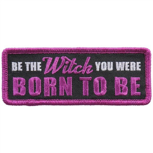 Be The Witch You Were Born To Be Ladies Biker Patch Be The Witch You Were Born To Be Ladies Biker Patch
