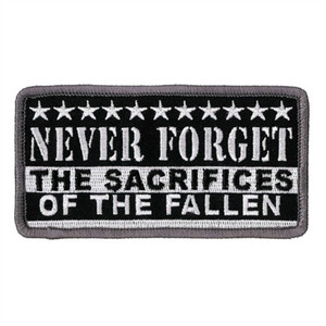 Never forget the sacrifices of the fallen Patch from Hot Leathers Never forget the sacrifices of the fallen Patch from Hot Leathers