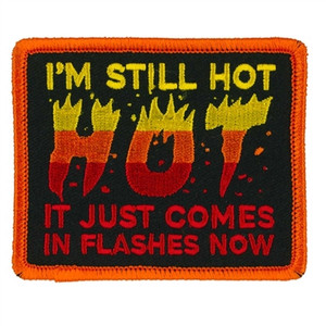 I'm Still Hot It Just Comes In Flashes Now, Hot Leathers Ladies Biker Patch I'm Still Hot It Just Comes In Flashes Now, Hot Leathers Ladies Biker Patch