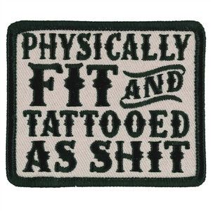 Physically Fit & Tattooed as Shit Biker Patch, Hot Leathers Patches Physically Fit & Tattooed as Shit Biker Patch, Hot Leathers Patches
