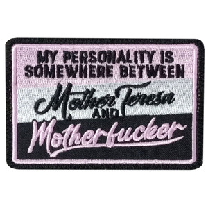 My personality is somewhere between mother teresa and mother fucker ladies biker patch