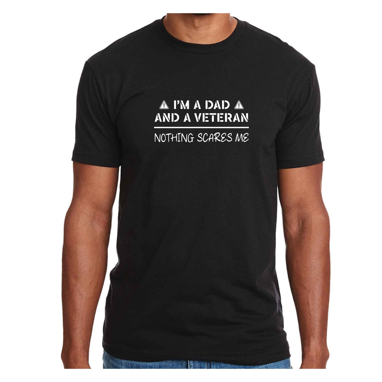 Veteran T-Shirt I'm A Dad And A Veteran Nothing Scares Me black front