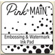 Pink and Main Embossing and Watermark ink
