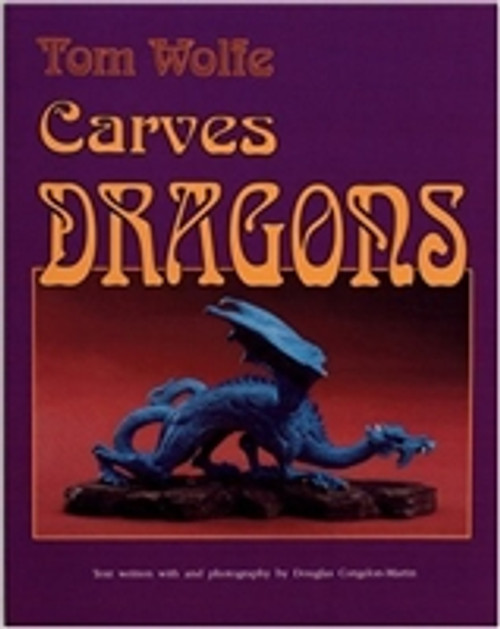 Tom Wolfe Carves Dragons by Tom James Wolfe (Author), Douglas C Martin (Author), Douglas Congdon-Martin  (Author)