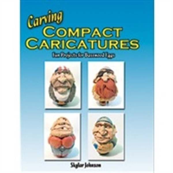 Carving Compact Caricatures - Fun Projects for Basswood Eggs by Skylar Johnson