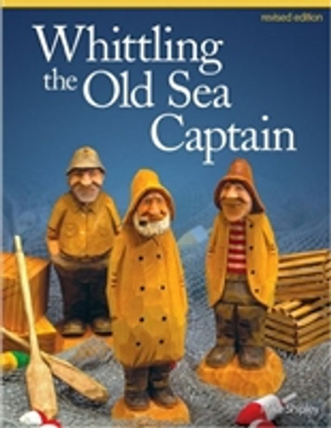 Whittling the Old Sea Captain, Revised Edition by Mike Shipley