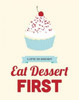 Eat Dessert First Poster Print by Genesis Duncan