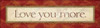 Love You More Poster Print by Stephanie Marrott - Item # VARPDXSM7406