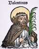 St. Valentine (3Rd Century). /Nname Of Two Christian Martyrs, One A Roman Priest And Physician, The Other Bishop Of Turni. Woodcut, German, 1493. Poster Print by Granger Collection - Item # VARGRC0057552
