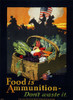 World War I: U.S. Poster. /N'Food Is Ammunition.' U.S. Food Administration World War I Poster, C1918. Poster Print by Granger Collection - Item # VARGRC0007280