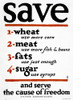 Poster: Wwi, 1917. /N'Save Wheat.. Meat... Fats... Sugar... And Serve The Cause Of Freedom.' Lithograph By Frederic G. Cooper For The United States Food Administration, 1917. Poster Print by Granger Collection - Item # VARGRC0323366