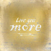 Love you More Poster Print by Kimberly Allen # KASQ011A