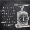 Cook Or Measure Poster Print by Taylor Greene - Item # VARPDXTGSQ284B