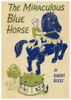 Book cover for "The Miraculous Blue Horse" by Albert Reese Poster Print by unknown - Item # VARBLL0587406496