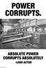 Absolute power corrupts absolutely.  Lord Acton Poster Print by Wilbur Pierce - Item # VARBLL0587240202