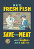 Poster shows a butcher pointing at fish while a customer looks on created for the Canadian homefront.  "Buy fresh fish, save the meat for our soldiers and allies." Poster Print by E. Henderson - Item # VARBLL0587011130