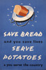 Wartime Poster  Save Bread  Serve Potatoes Poster Print By Mary Evans Picture Library/Onslow Auctions Limited - Item # VARMEL10508057