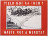 Ww2 Poster  Yield Not An Inch! Waste Not A Minute! Poster Print By Mary Evans Picture Library/Onslow Auctions Limited - Item # VARMEL11017738