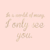 I Only See You Poster Print by SD Graphics Studio - Item # VARPDX12657C
