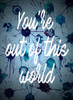 Youre Out Of This World Poster Print by Amaya Bucheli - Item # VARPDX12726P