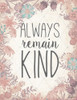 Always Remain Kind Poster Print by Josefina - Item # VARPDX12141L