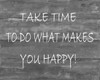 TakeTime To Do What Makes You Happy Poster Print by Smith Haynes - Item # VARPDXSH3RC280A
