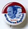 Presidential Campaign, 1972. /Ndemocratic Presidential Campaign Button For George Mcgovern As President And Thomas Eagleton As Vice President. Mr. Eagleton Withdrew From The Campaign On 1 August 1972. Poster Print by Granger Collection - Item # VARGR