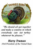 Yankee Bird Cigar Inner Label , 1898, Pastoral New England forms the backdrop for this magnificent tom turkey displaying his stuff. We should all get together and make a country in which everybody can eat turkey whenever he pleases. Harry Truman Post