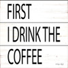 First I Drink the Coffee Poster Print by Cindy Jacobs - Item # VARPDXCIN1424