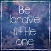 Be Brave Poster Print by Lauren Gibbons - Item # VARPDXGLSQ208A