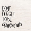 Dont Forget to be Awesome Poster Print by Jaxn Blvd. Jaxn Blvd. - Item # VARPDXJAXN252