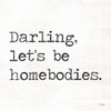 Darling Lets be Homebodies Poster Print by Jaxn Blvd. Jaxn Blvd. - Item # VARPDXJAXN259