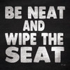 Be Neat and Wipe the Seat Poster Print by Jaxn Blvd. Jaxn Blvd. - Item # VARPDXJAXN262