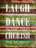 Laugh Dance Cherish Poster Print by Jace Grey - Item # VARPDXJGRC028D