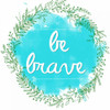 Be Brave Poster Print by Jelena Matic - Item # VARPDXJMSQ008B