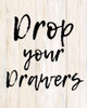 Drop Your Drawers Poster Print by Allen Kimberly - Item # VARPDXKARC1261A