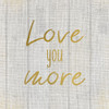 Love you More Burlap Poster Print by Allen Kimberly - Item # VARPDXKASQ765A