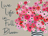 Live Life in Full Bloom Poster Print by Kait Roberts - Item # VARPDXKR403
