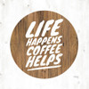 Life Happens Coffee Helps Poster Print by Marla Rae - Item # VARPDXMAZ5436