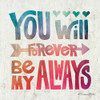 You Will Forever be My Always Poster Print by Susan Ball - Item # VARPDXSB365