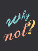 Why Not Poster Print by Sheldon Lewis - Item # VARPDXSLBRC769A