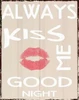 ALWAYS KISS Poster Print by Taylor Greene - Item # VARPDXTGRC130D