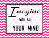 IMAGINE WITH ALL YOUR MIND Poster Print by Taylor Greene - Item # VARPDXTGRC139B