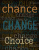 Chance Change Choice Poster Print by Taylor Greene - Item # VARPDXTGRC142C