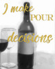 Pour Decisions Poster Print by Taylor Greene - Item # VARPDXTGRC253B