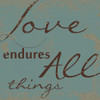 LOVE ENDURES ALL Poster Print by Taylor Greene - Item # VARPDXTGSQ074D