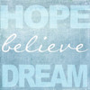 Hope Believe Dream Blue Poster Print by Taylor Greene - Item # VARPDXTGSQ129F