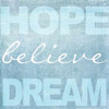 Hope Believe Dream Blue Poster Print by Taylor Greene - Item # VARPDXTGSQ129F