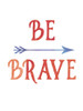 Be Brave Poster Print by Urban Epiphany Urban Epiphany # UERC171