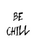 Be Chill Poster Print by Urban Epiphany Urban Epiphany # UERC170
